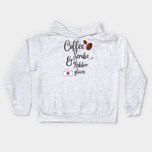 Coffee, scrubs and rubber gloves nurse life Kids Hoodie by Digital printa